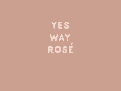 Yes Way Rose design graphic design just for fun motto phrase truths type typography