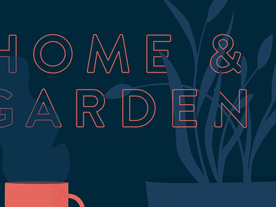 Home & Garden Illustration WIP blue coffee coral design illustration navy plants text typography vector