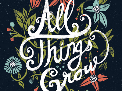 All Things Grow bloom blue catharsis floral flowers green leaves lettering nature poster spring type
