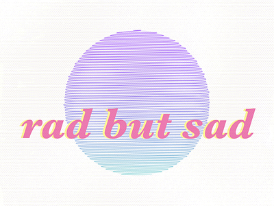 Rad But Sad apparel design graphic illustrator rad retro sad t shirt t shirt design t shirt graphic typography vaporwave vector