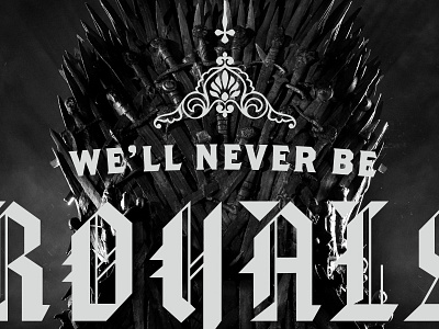 We'll Never be Royals game of thrones royals typography