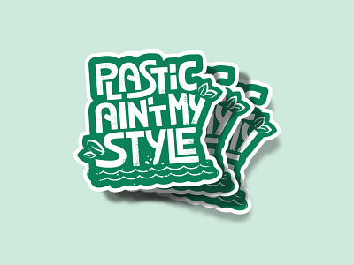 plastic aint my style sticker curiouskurian graphic design lettering nature plasticpollution sticker design