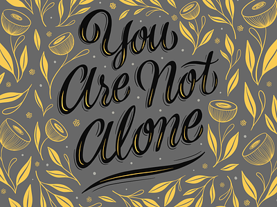 You Are Not Alone design digital art floral graphic design hand lettering illustration mental health pattern design script script lettering typography