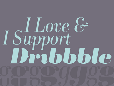 I love & I support Dribbble ambroise dribbble g italic typofonderie éà
