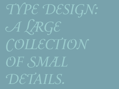 Type design: A Large Collection of Small Details