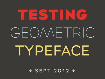 Testing Geometric Typeface Sept 2012