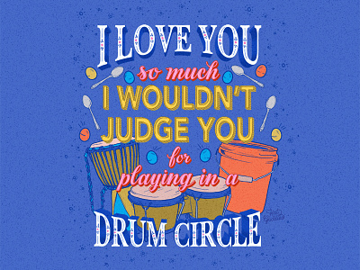 Drum Circle drum floral illustration instruments lettering love script serif spoons texture type typography
