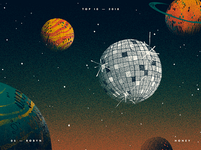 05 | Robyn — Honey art disco disco ball handmade honey illustration music planets robyn space top 10 universe