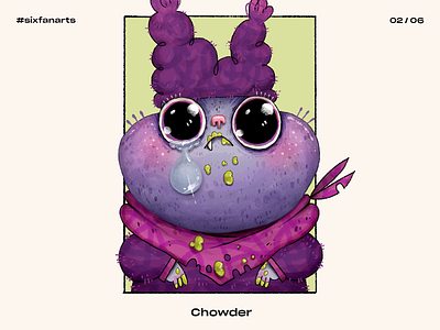 #sixfanarts | 02 — Chowder