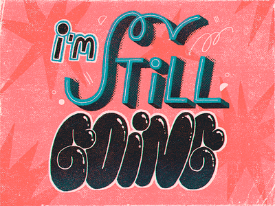 I'm Still Going artwork handmade inspiration lettering positivity quote text texture typography