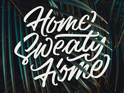 Home Sweaty Home bezier brush lettering graphic design hand lettering lettering vector