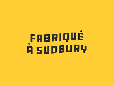 Fabriqué à Sudbury