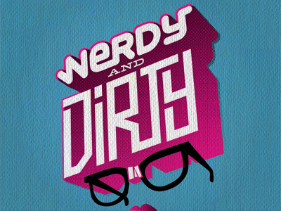 Nerdy & Dirty