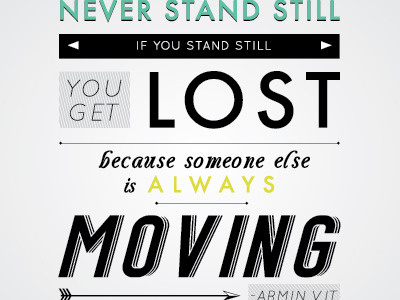 Never Stand Still poster quotes type typography