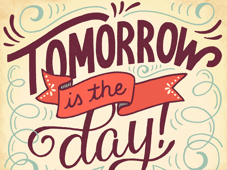 Tomorrow is the Day by Elyse Boutall on Dribbble
