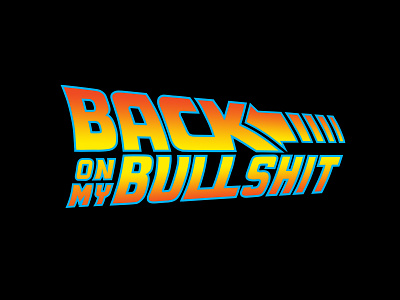 Back On My Bullshit 80s back on back to the future backonmybullshit bombs logos memes movies nostalgia perspective type