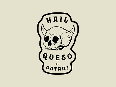 Hail Queso or Satan?
