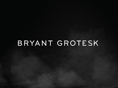 Bryant Grotesk custom type font grotesk typeface typography