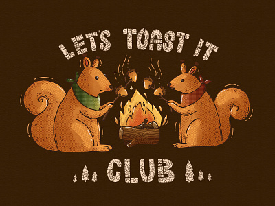 Lets Toast It ! animal camping club firepit fireplace forest illustrative members only squirrel toast wild woods
