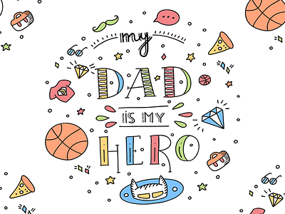 My Dad Is My Hero ball card colorful dad doodle family father hand draw hero illustration lettering line pizza poster quote star superhero type