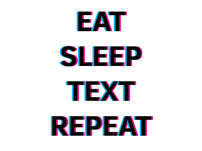 East, Sleep, Text, Repeat Anaglyph Type anaglyph typedesign