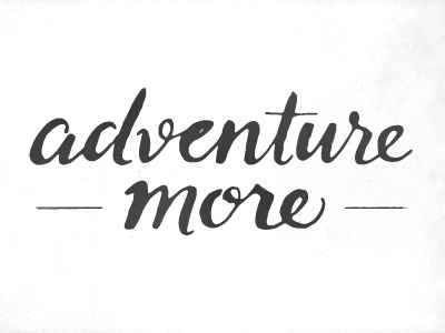 Adventure more. calligraphy lettering rough script texture