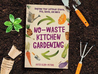 No-Waste Kitchen Gardening book book cover book design cover cover design design food garden kitchen publishing title
