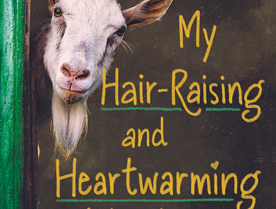 My Hair Raising and Heartwarming Adventures as a Pet Sitter book book cover book design cover cover design goat handlettering publishing title