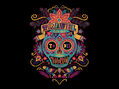 Travel As If You Were To Die Tomorrow bright brush pen calavera hand drawn illustration lettering art line mexican skull mexico photoshop quote skull art travel vivid
