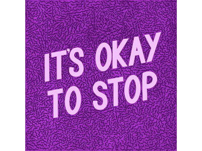 it's okay to stop graphic design lettering pattern texture typography
