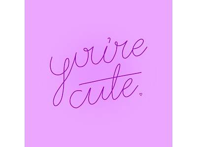 You're cute graphic design lettering script typography typography design