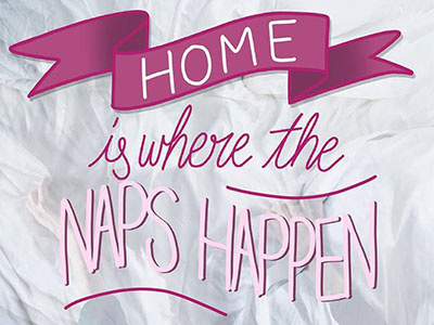 Home Is Where The Naps Happen type typography lettering halfbakedsketches homwork