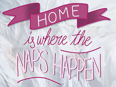 Home Is Where The Naps Happen halfbakedsketches homwork lettering type typography