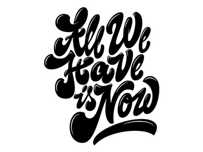 All We Have is Now black and white creative inspirational lettering letters type typography