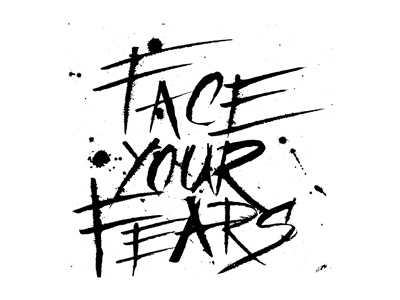 Face Your Fears black and white brush hand lettering ink inspirational lettering pen type typography