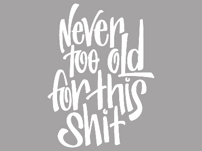 Never Too Old for This Shit brush lettering creative inspirational letters type typography