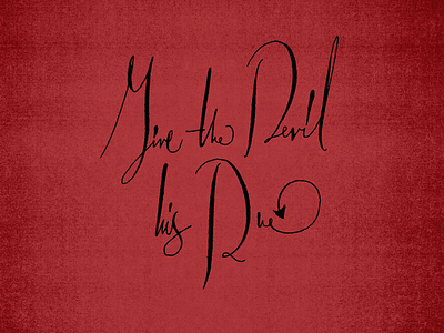 Give the Devil his due calligraphy lettering type typography