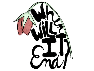 When Will it End? graphic design hand lettering illustration