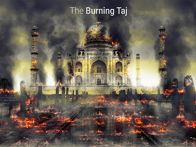 The Burning Taj burning cinematic photoshop action photoshop manipulation tragedy