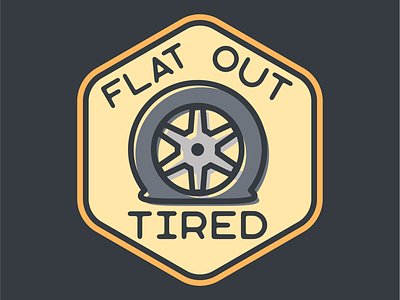 Flat Out Tired