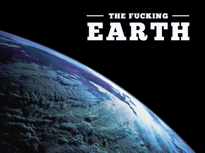 The Fucking Earth fucking earth