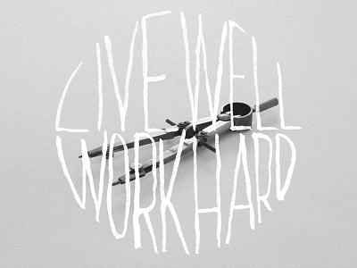 Live Well Work Hard design grime hand illustration lettering lifestyle photography