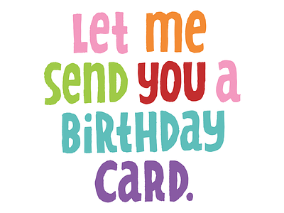 Let Me Send You A Birthday Card birthday happy birthday lettering snail mail
