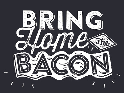 Bring Home The Bacon bacon black food home message phrase restaurant sizzle typography white