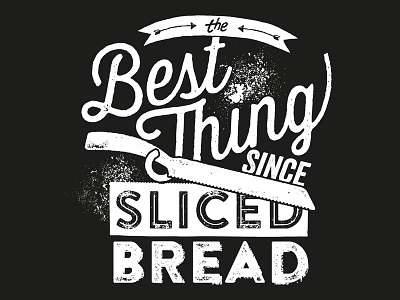 Best Thing Since Sliced Bread best bread cooking cut cutting kitchen knife slice sliced typography
