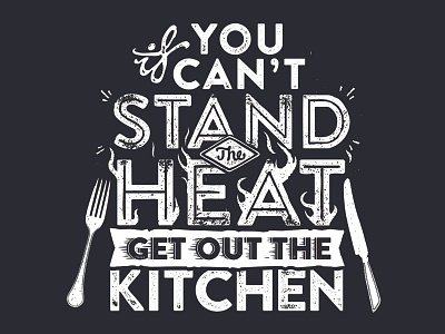 If you can't stand the heat, get out of the kitchen black chalk fire flame fork heat hot kitchen knife stand type typography