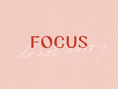 Focus - Do not worry