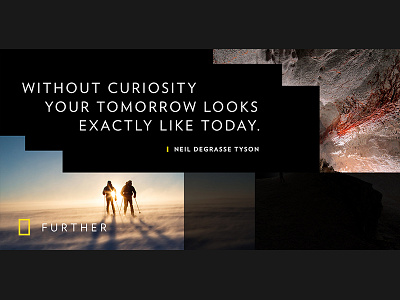 Further ad adventure banner banner ad curiosity design imagery natgeofuther national geographic quote rebrand redesign
