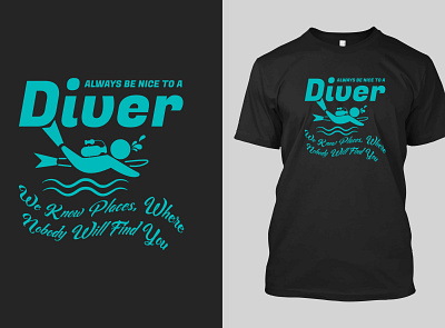 always be nice to a Scuba diving t shirt
