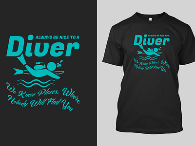 always be nice to a Scuba diving t shirt